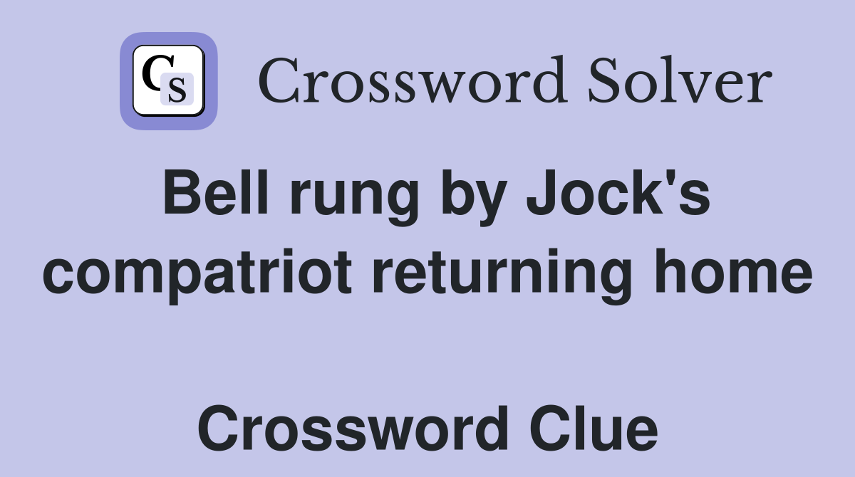 Bell rung by Jock's compatriot returning home  Crossword Clue
