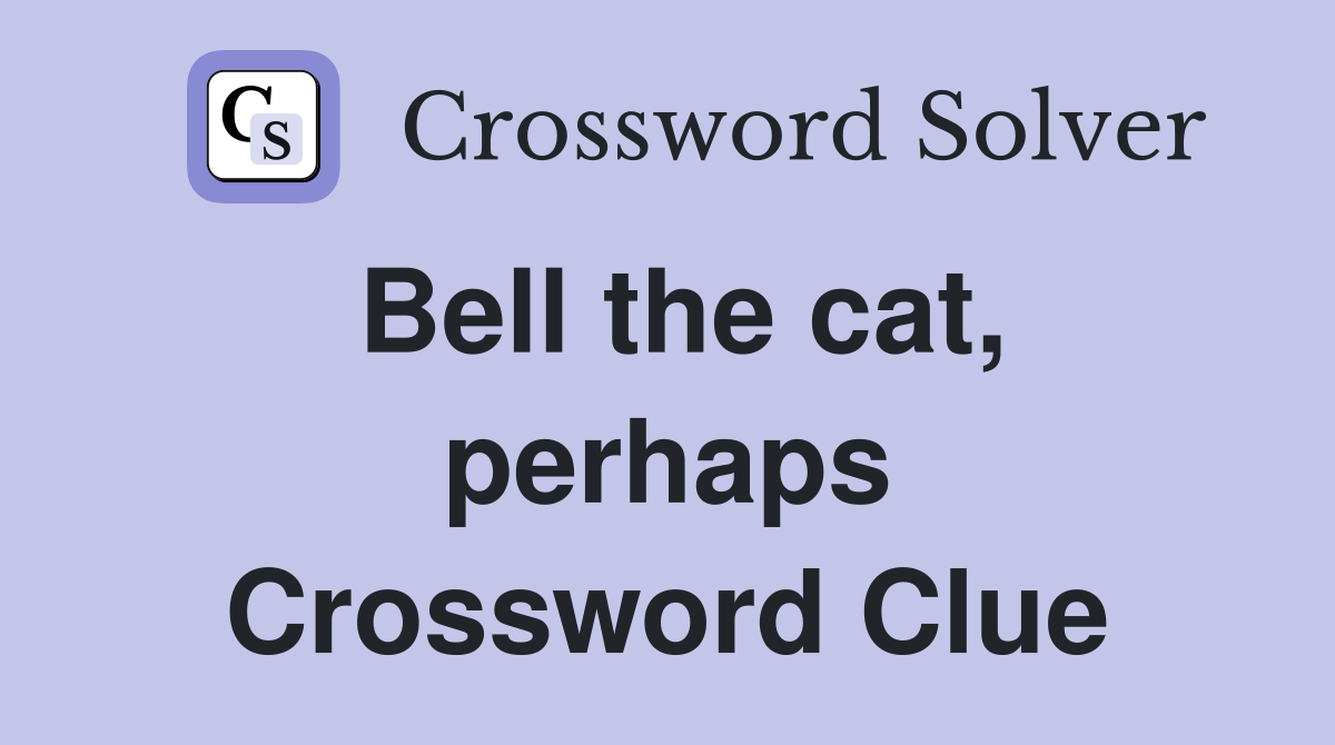 Bell the cat, perhaps Crossword Clue