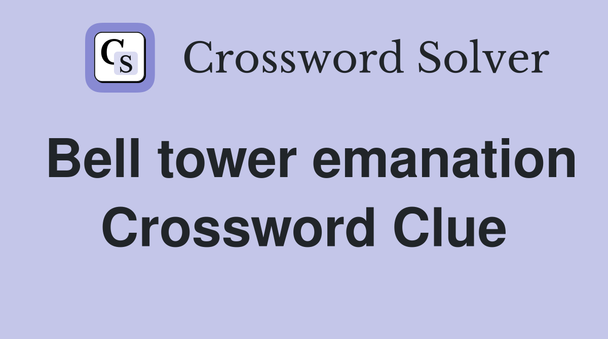 Bell tower emanation Crossword Clue