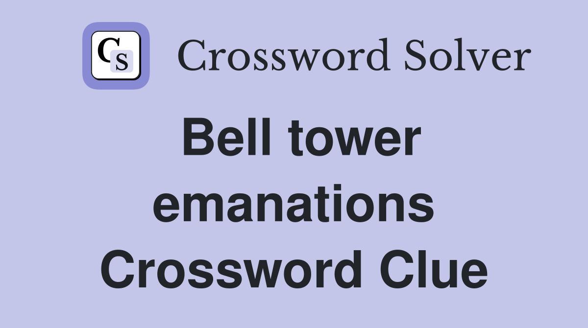 Bell tower emanations Crossword Clue