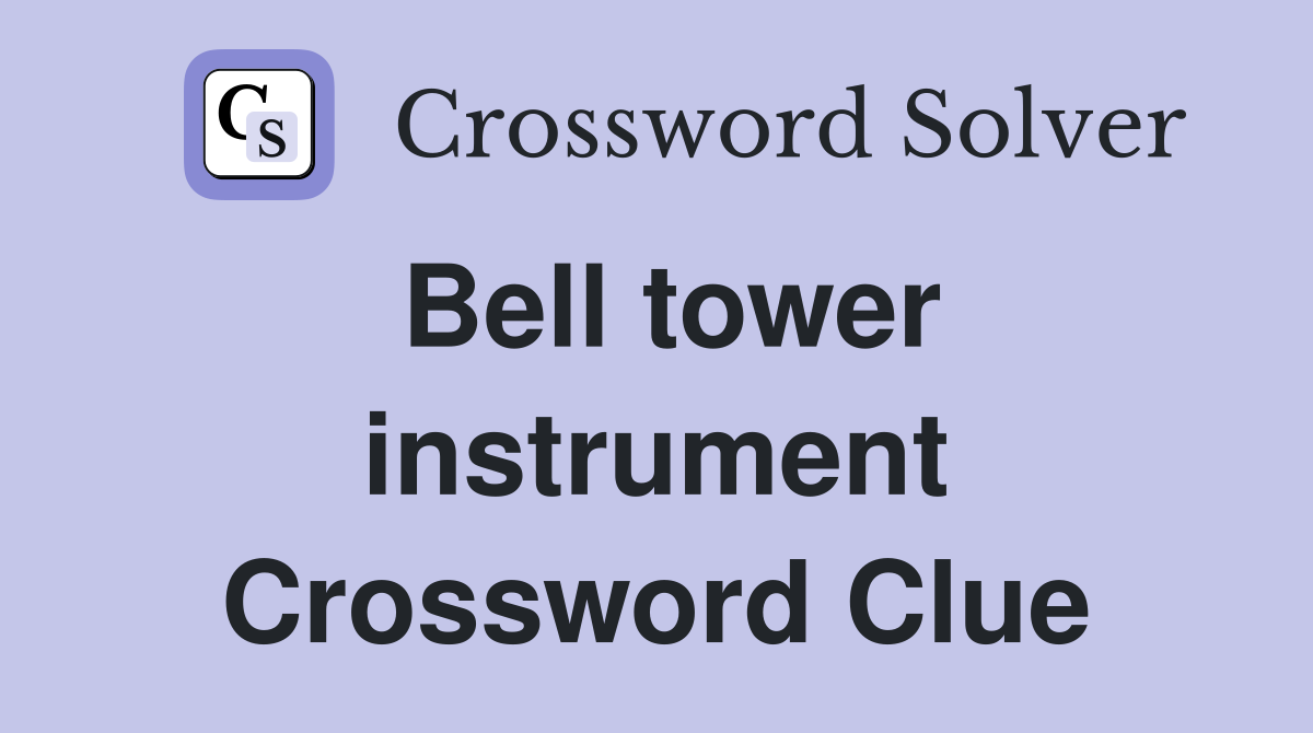 Bell tower instrument Crossword Clue