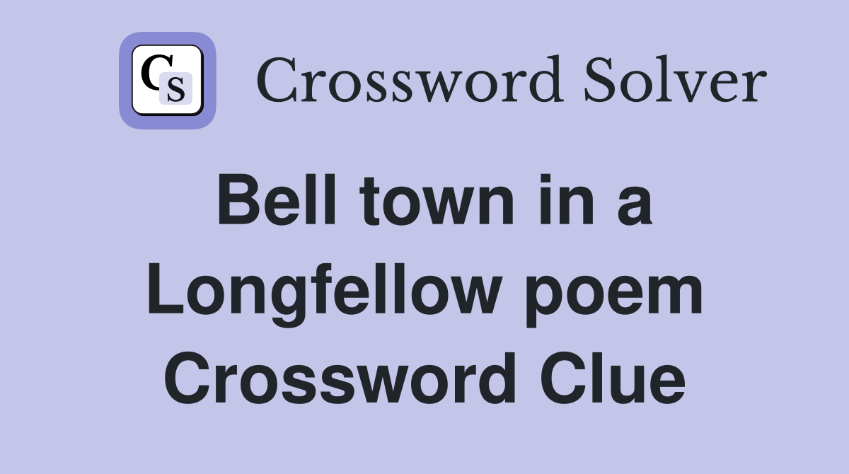 Bell town in a Longfellow poem Crossword Clue