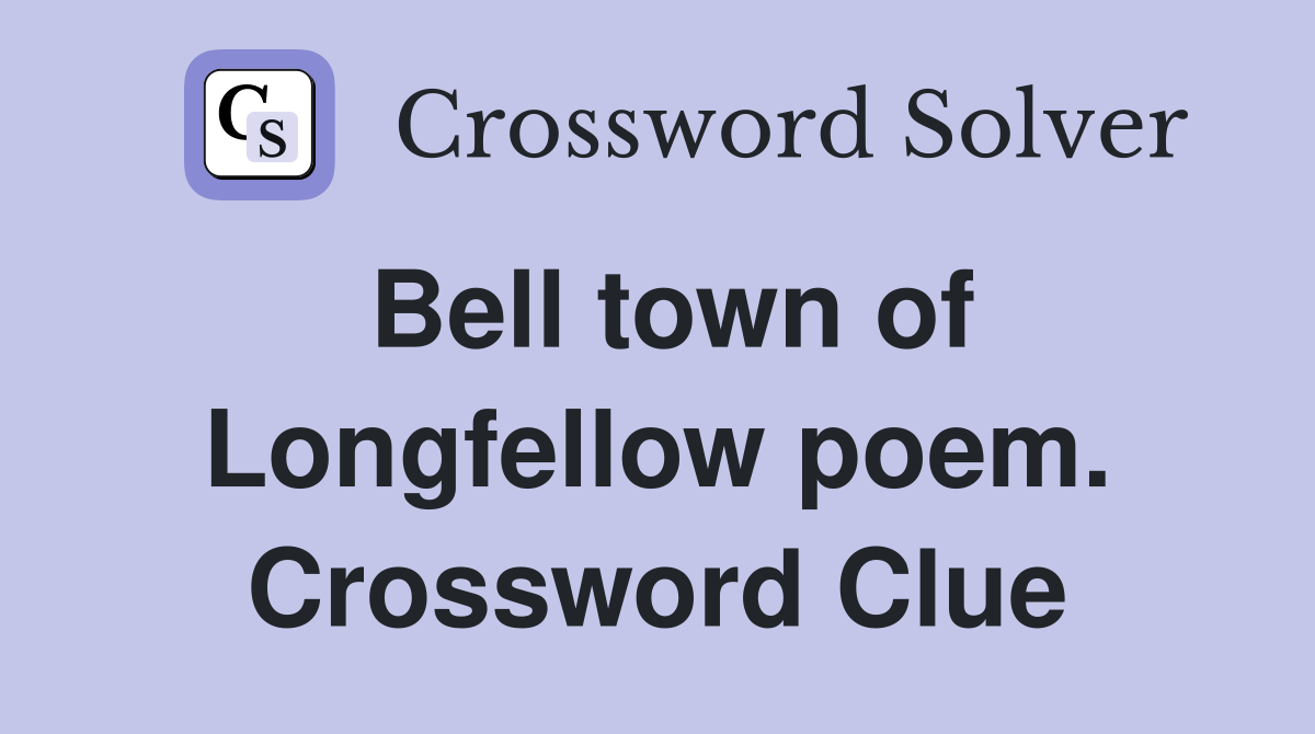 Bell town of Longfellow poem. Crossword Clue