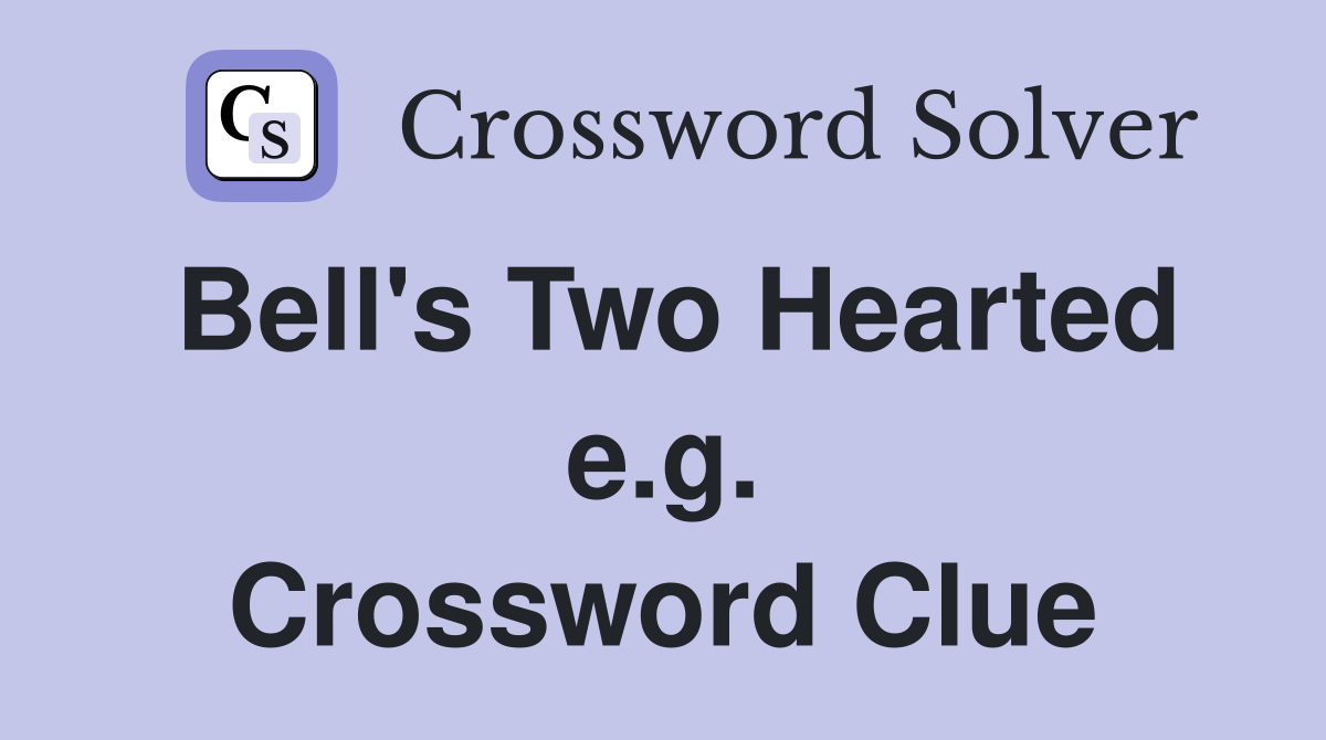 Bell's Two Hearted e.g. Crossword Clue