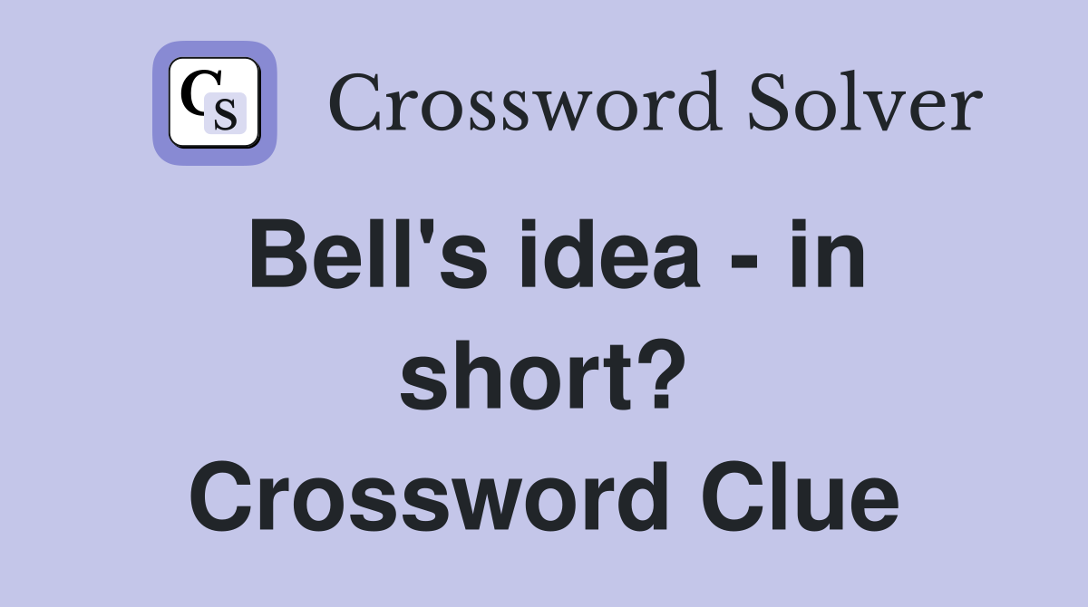Bell's idea - in short? Crossword Clue