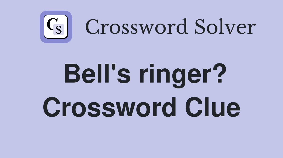 Bell's ringer? Crossword Clue