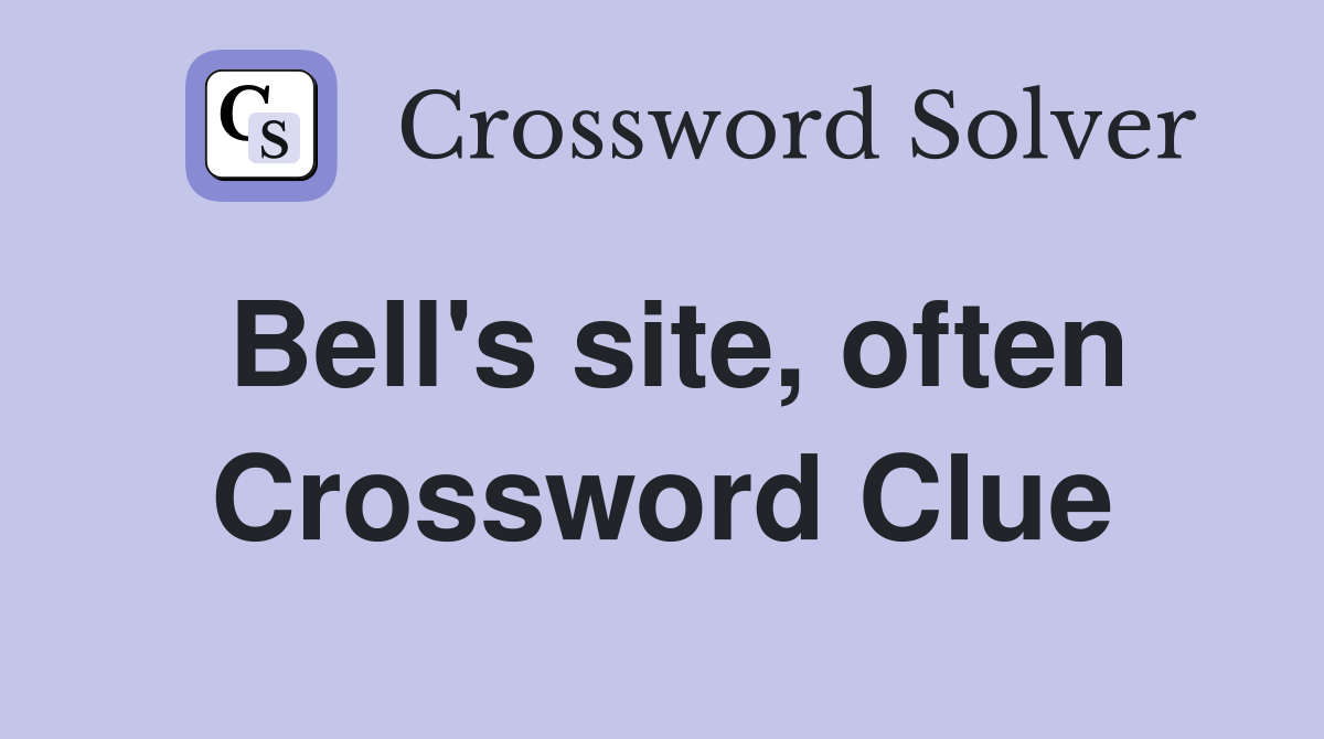 Bell's site, often Crossword Clue