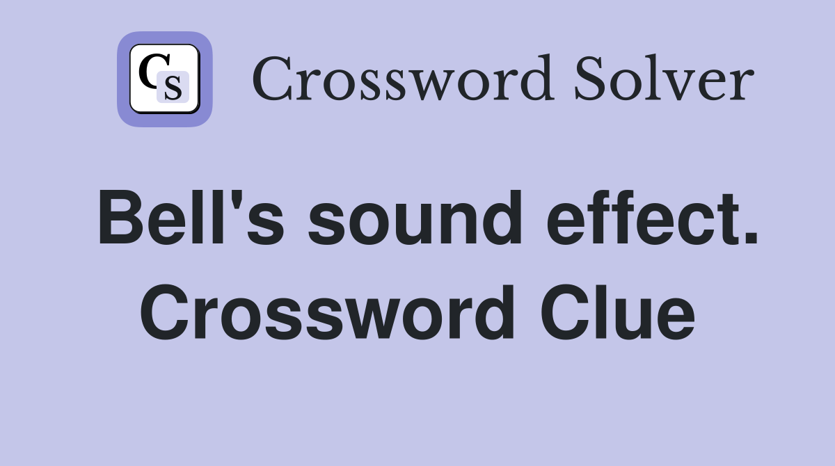 Bell's sound effect. Crossword Clue