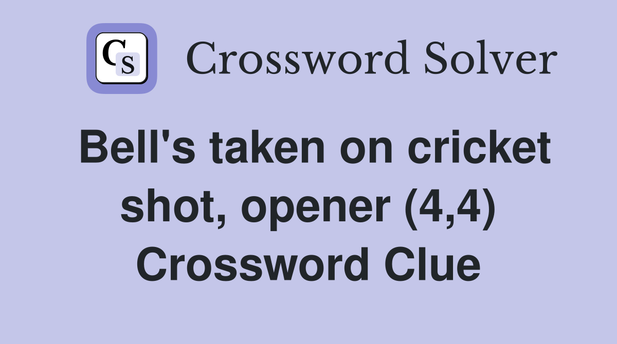 Bell's taken on cricket shot, opener (4,4) Crossword Clue