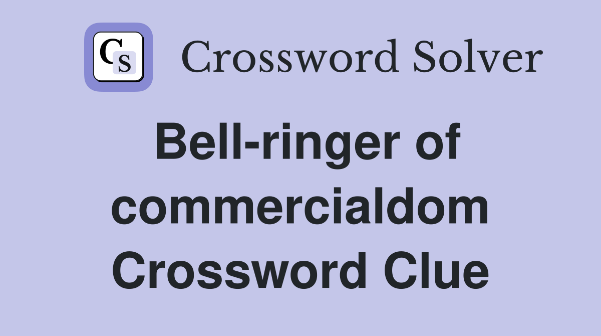Bell-ringer of commercialdom Crossword Clue