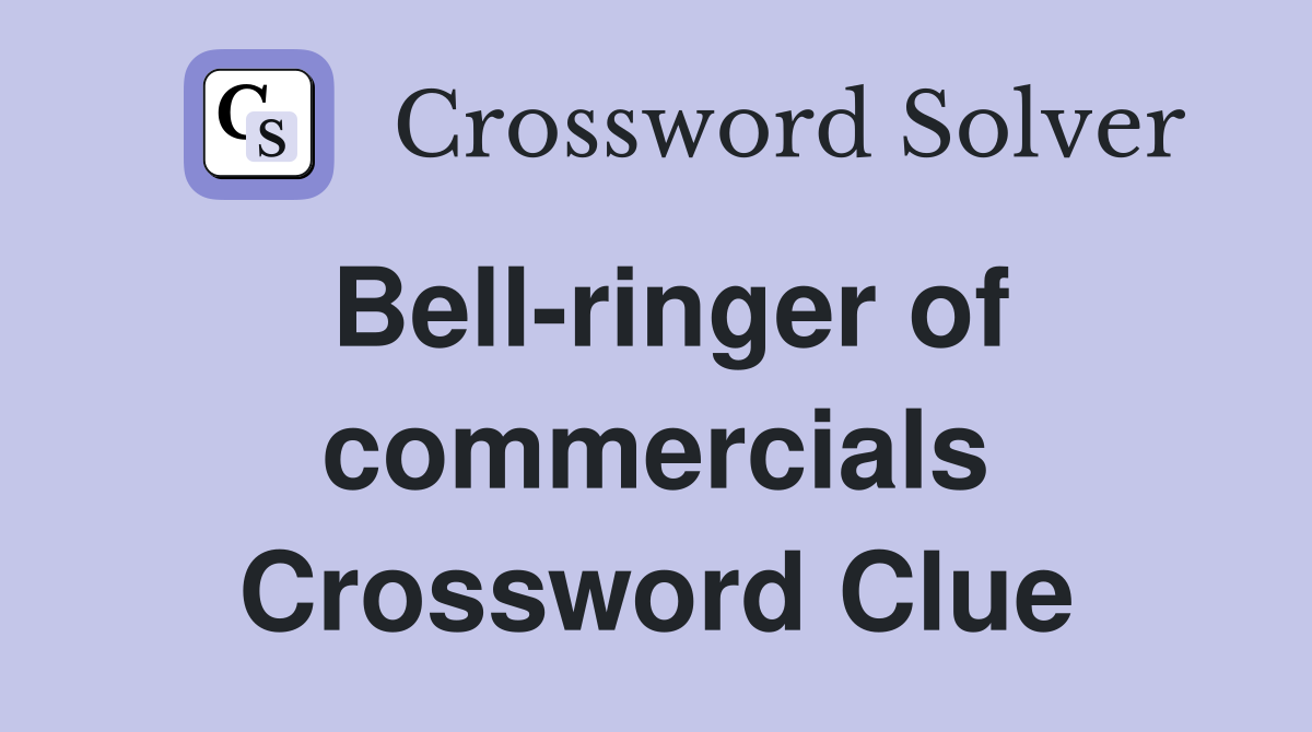 Bell-ringer of commercials Crossword Clue