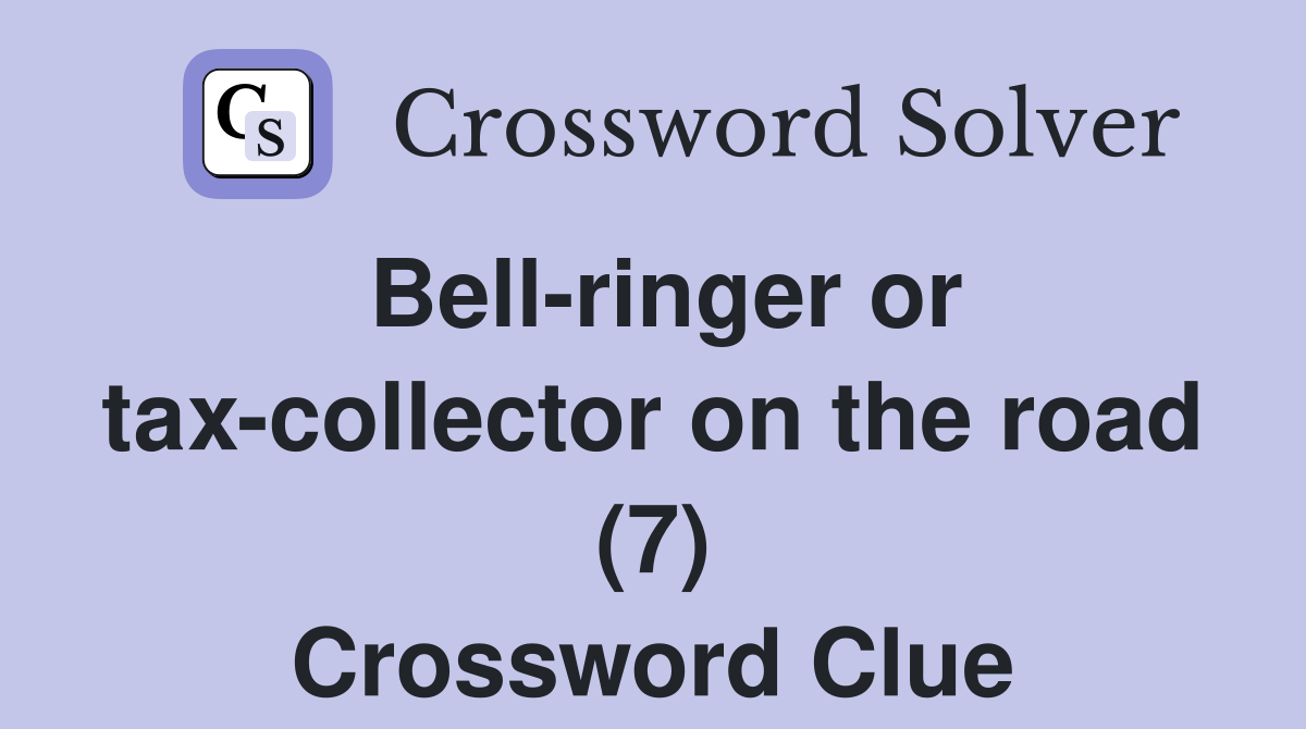 Bell-ringer or tax-collector on the road (7) Crossword Clue