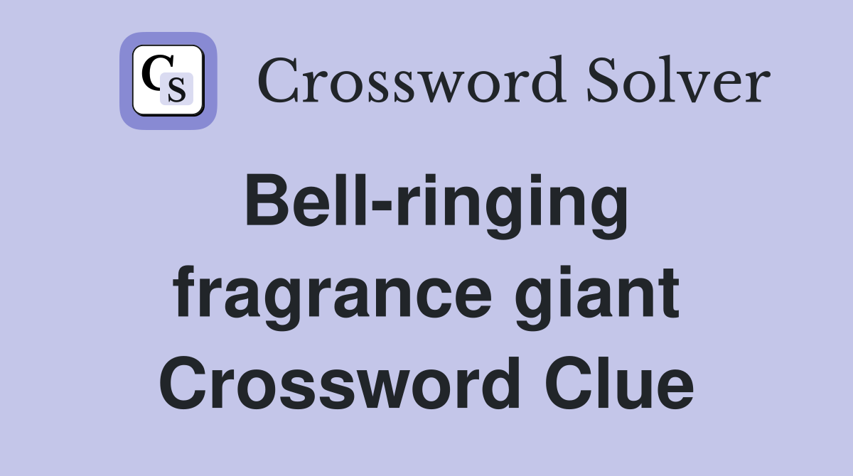 Bell-ringing fragrance giant Crossword Clue