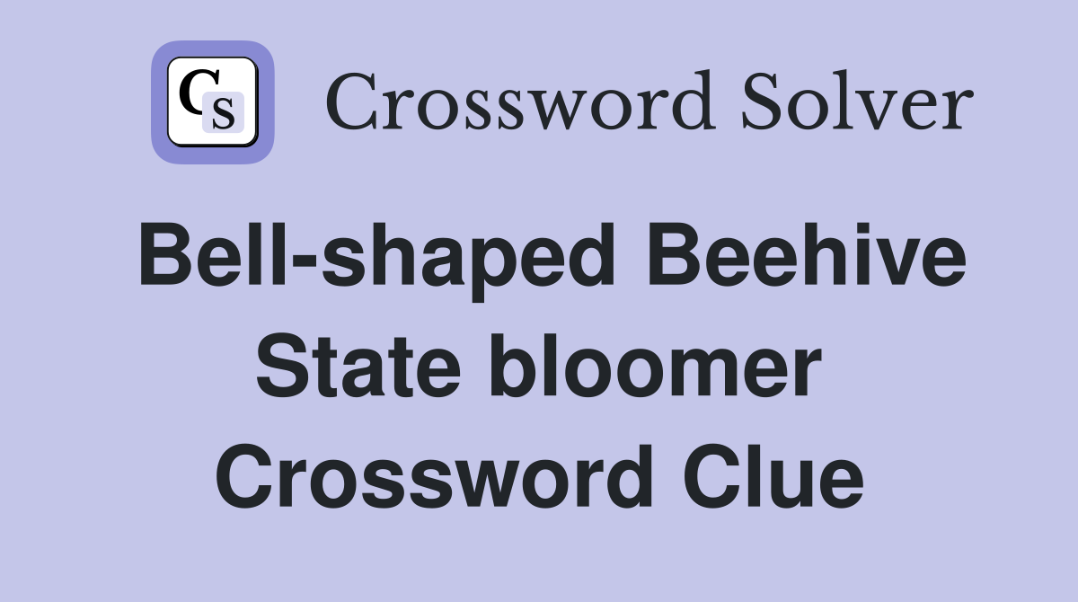 Bell-shaped Beehive State bloomer Crossword Clue