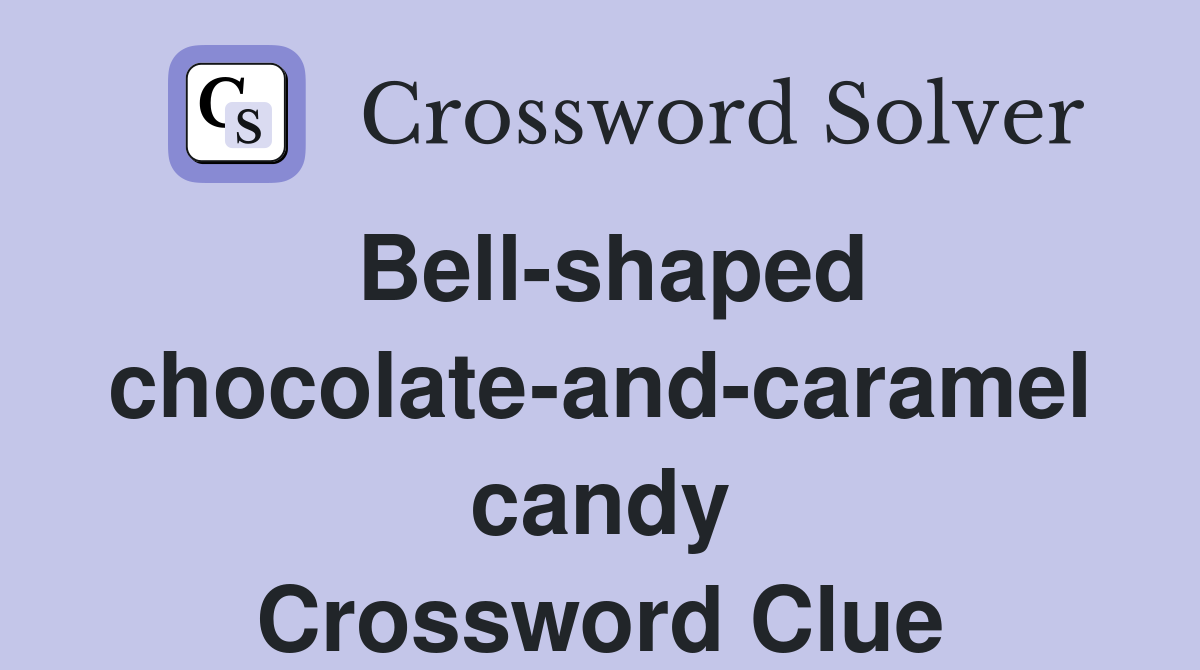 Bell-shaped chocolate-and-caramel candy - Crossword Clue Answers ...