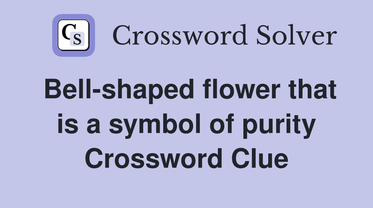 Bell-shaped flower that is a symbol of purity Crossword Clue