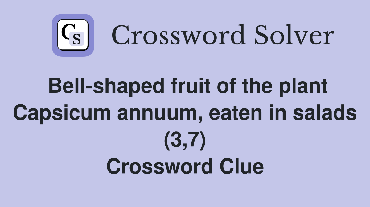 Bell-shaped fruit of the plant Capsicum annuum, eaten in salads (3,7) Crossword Clue