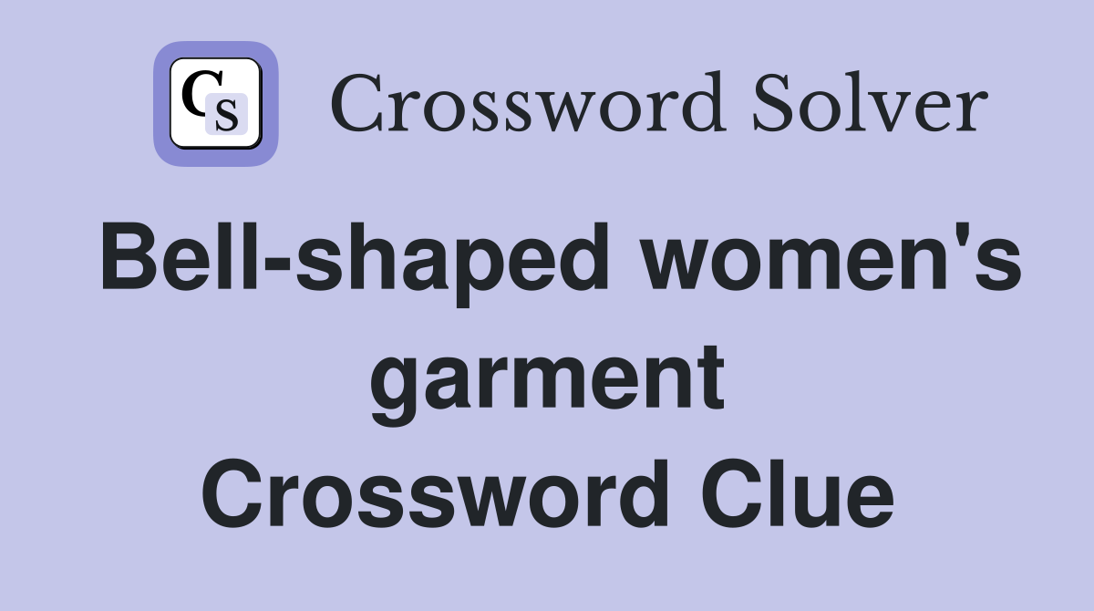 Bell-shaped women's garment Crossword Clue