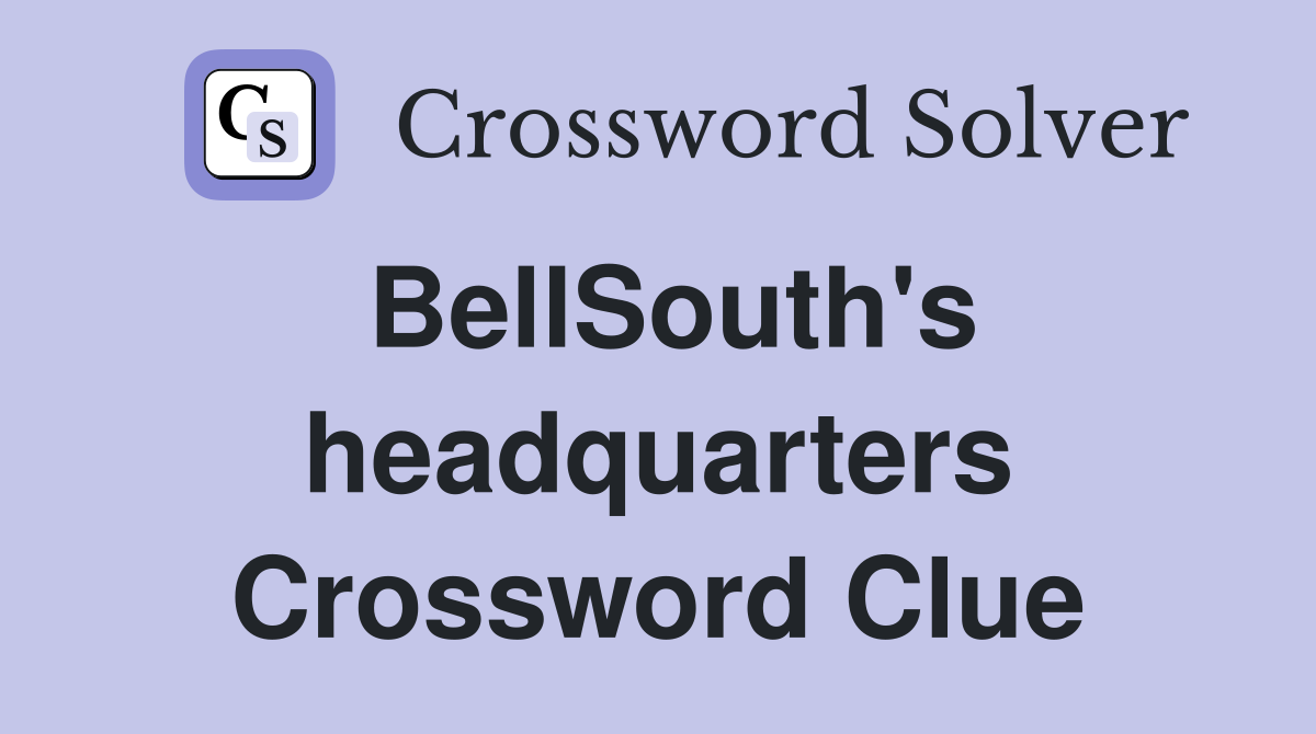 BellSouth's headquarters Crossword Clue