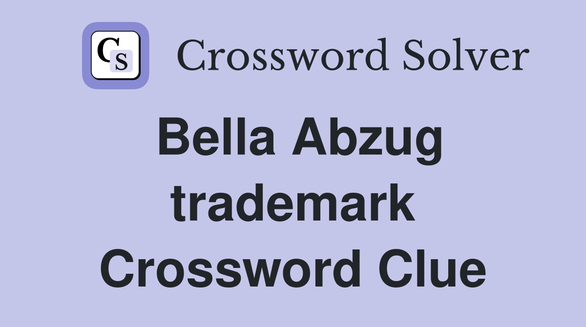 Bella Abzug trademark Crossword Clue