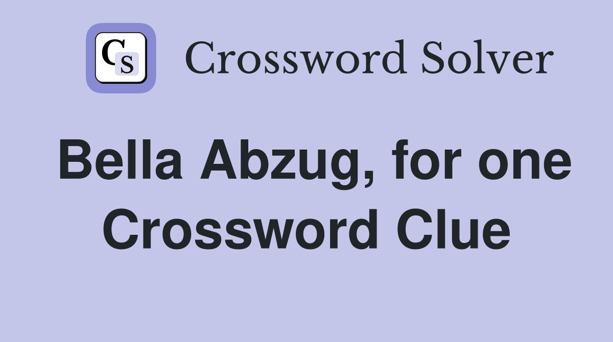 Bella Abzug, for one Crossword Clue
