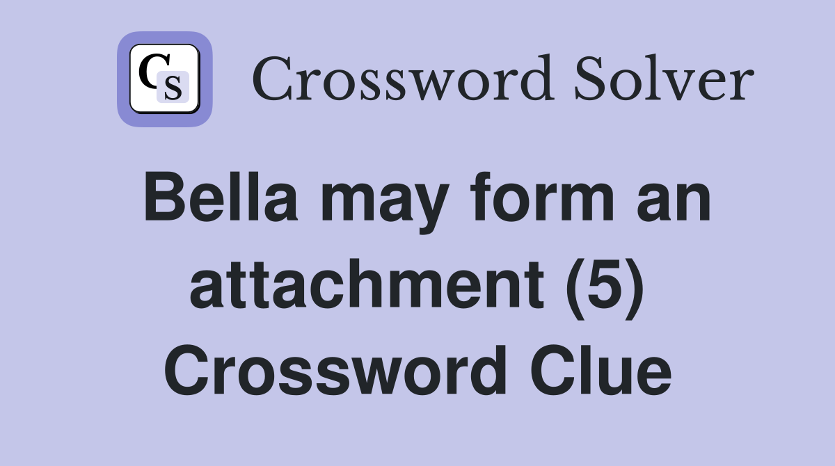 Bella may form an attachment (5) Crossword Clue