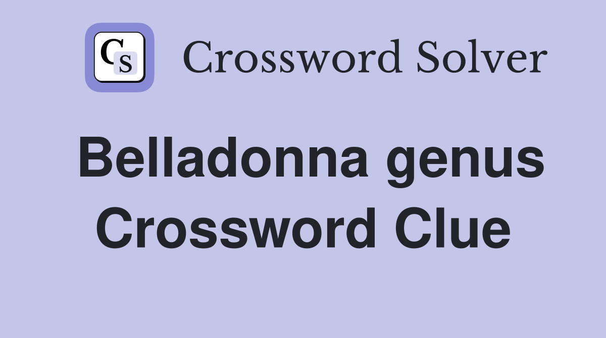Belladonna genus Crossword Clue