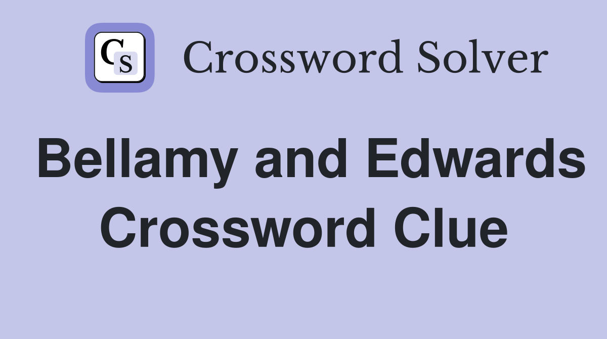 Bellamy and Edwards Crossword Clue