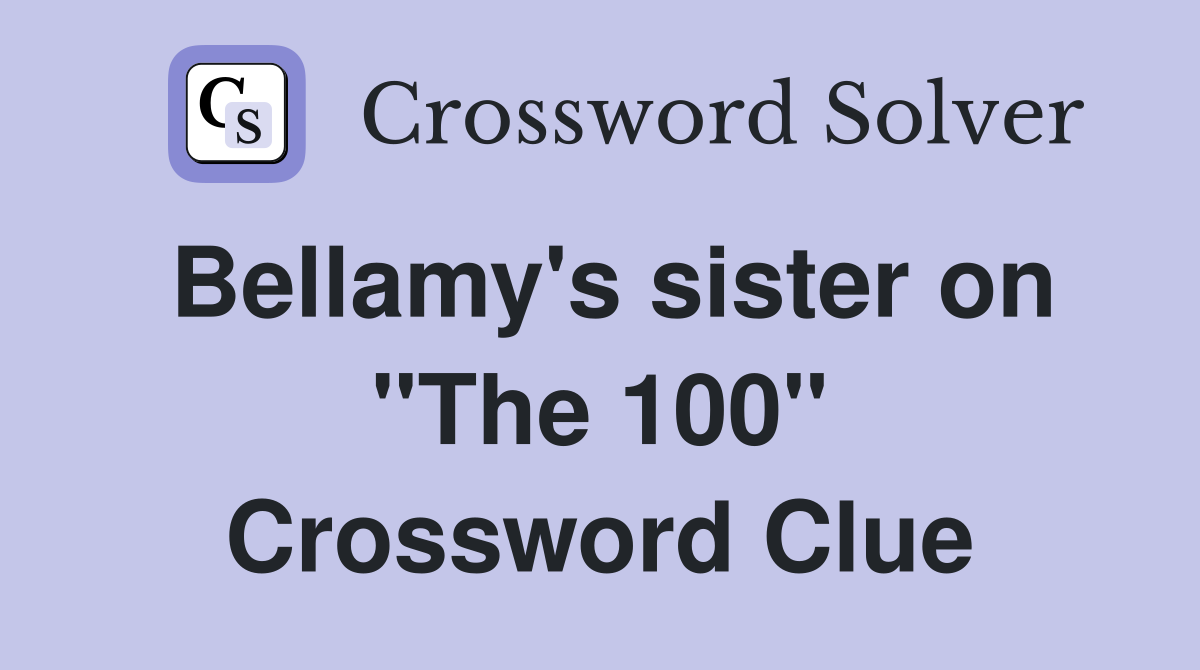 Bellamy's sister on "The 100" Crossword Clue