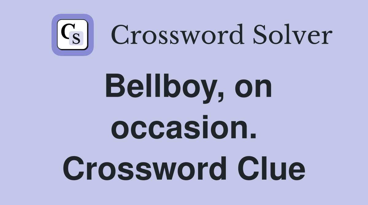 Bellboy, on occasion. Crossword Clue