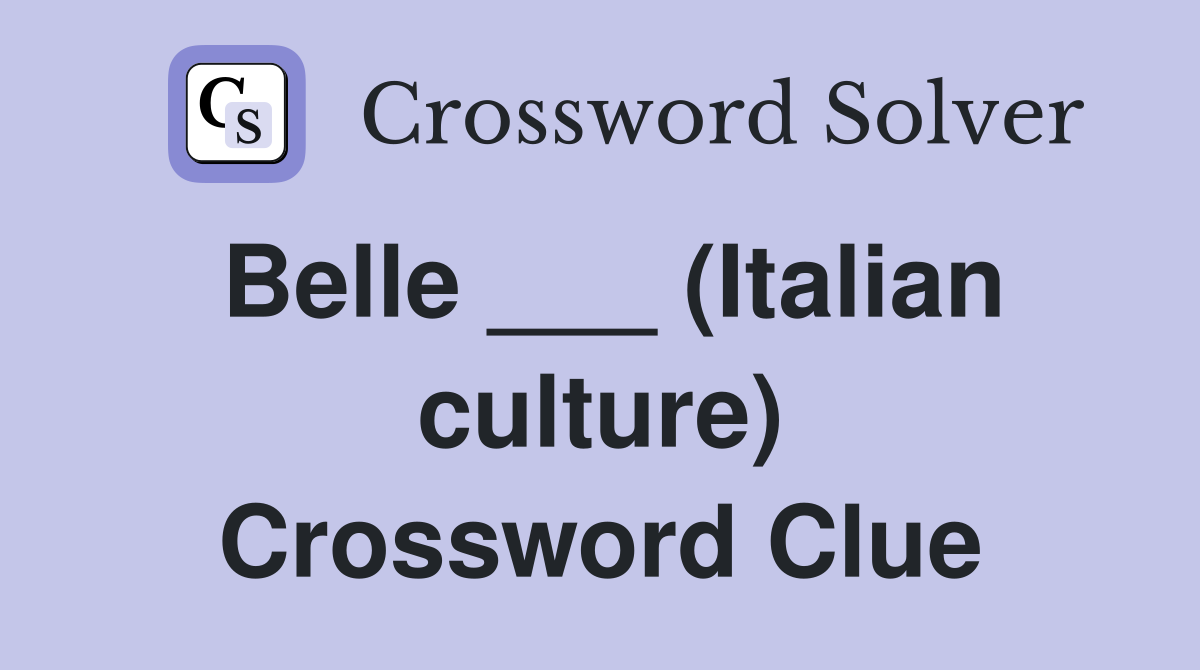 Belle ___ (Italian culture) Crossword Clue