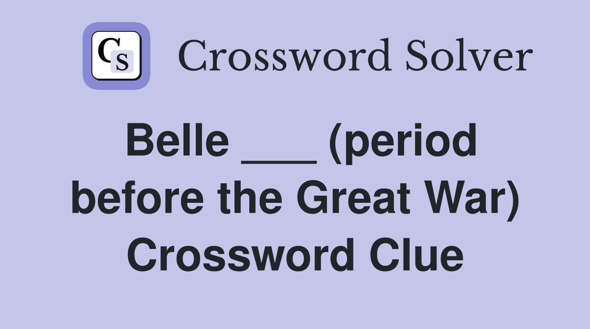 Belle ___ (period before the Great War) Crossword Clue