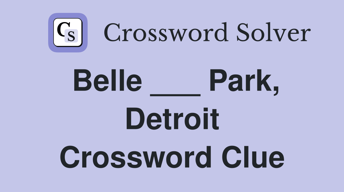 Belle ___ Park, Detroit Crossword Clue