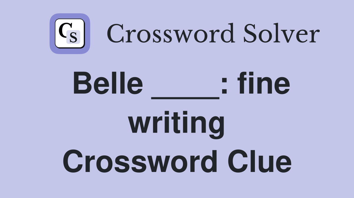 Belle ____: fine writing Crossword Clue