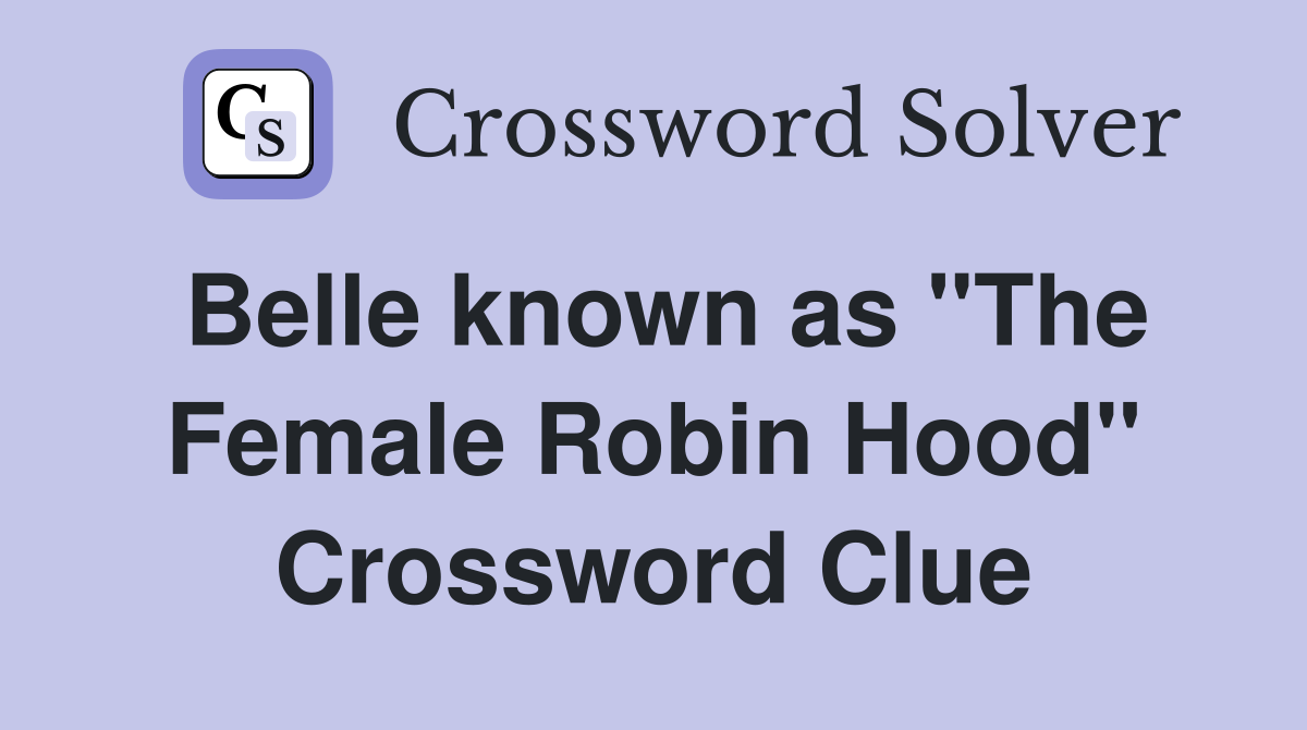 Belle known as "The Female Robin Hood" Crossword Clue