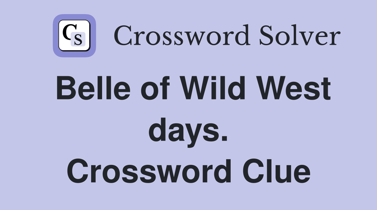 Belle of Wild West days. Crossword Clue