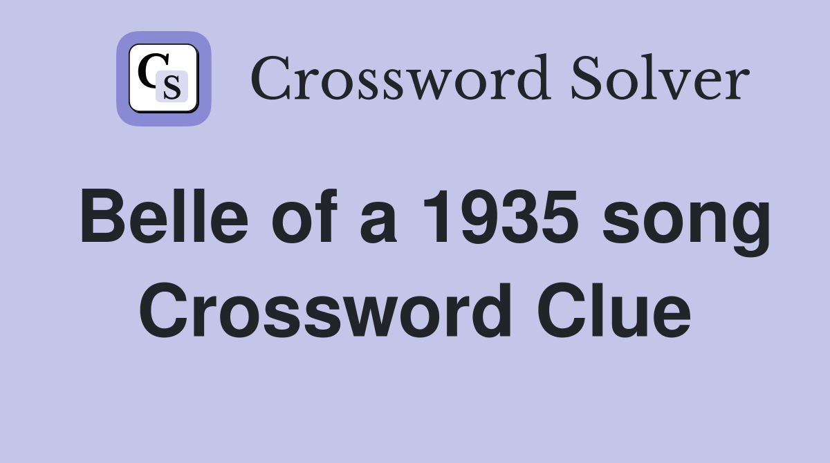 Belle of a 1935 song Crossword Clue
