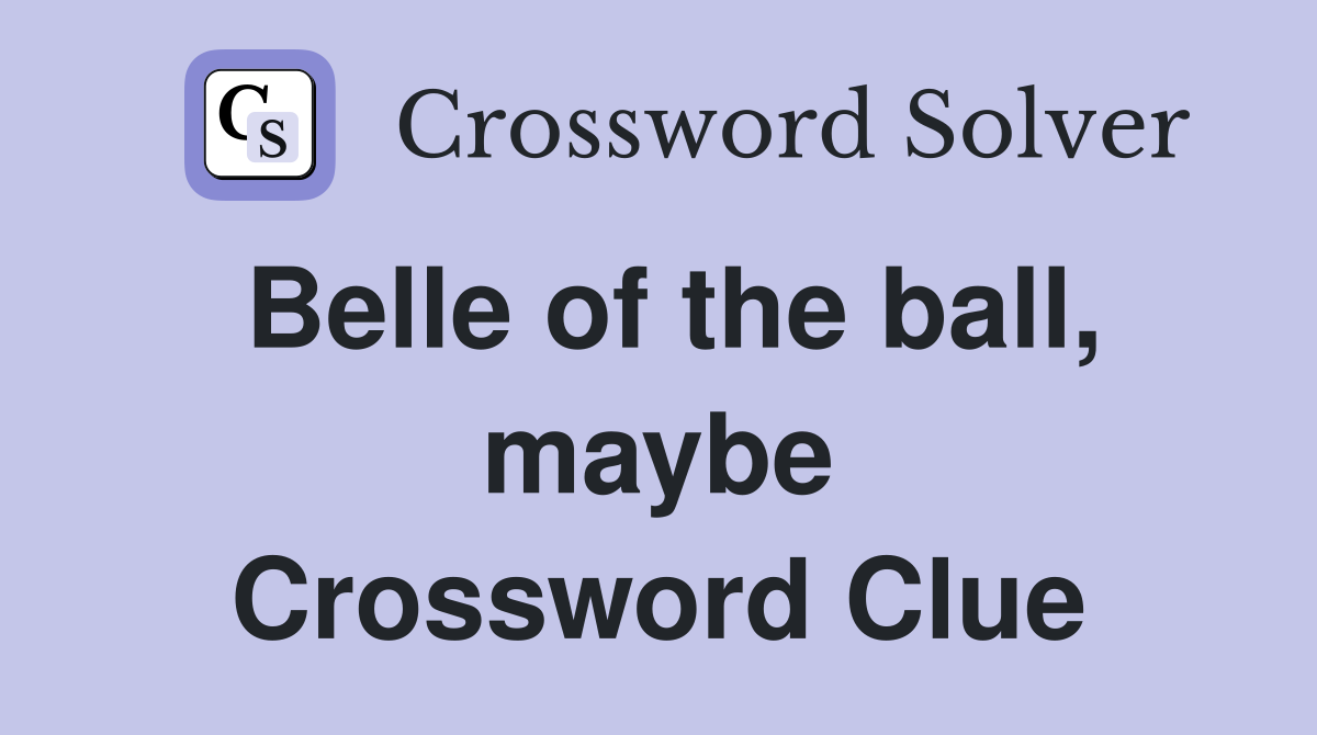 Belle of the ball, maybe Crossword Clue