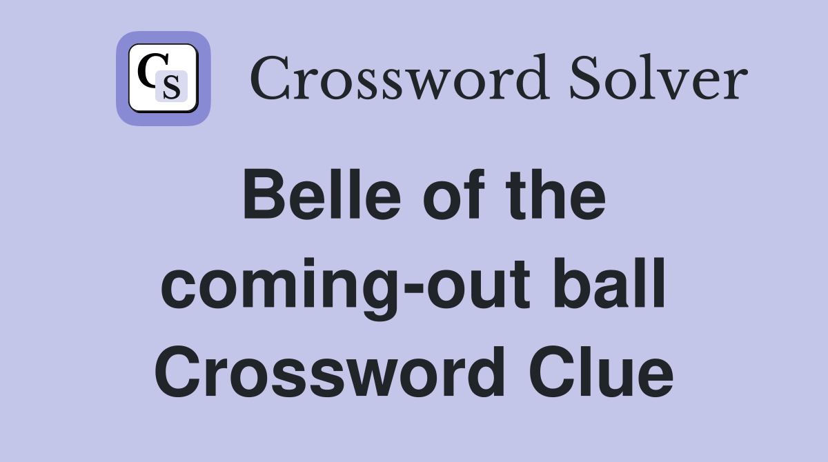 Belle of the coming-out ball Crossword Clue