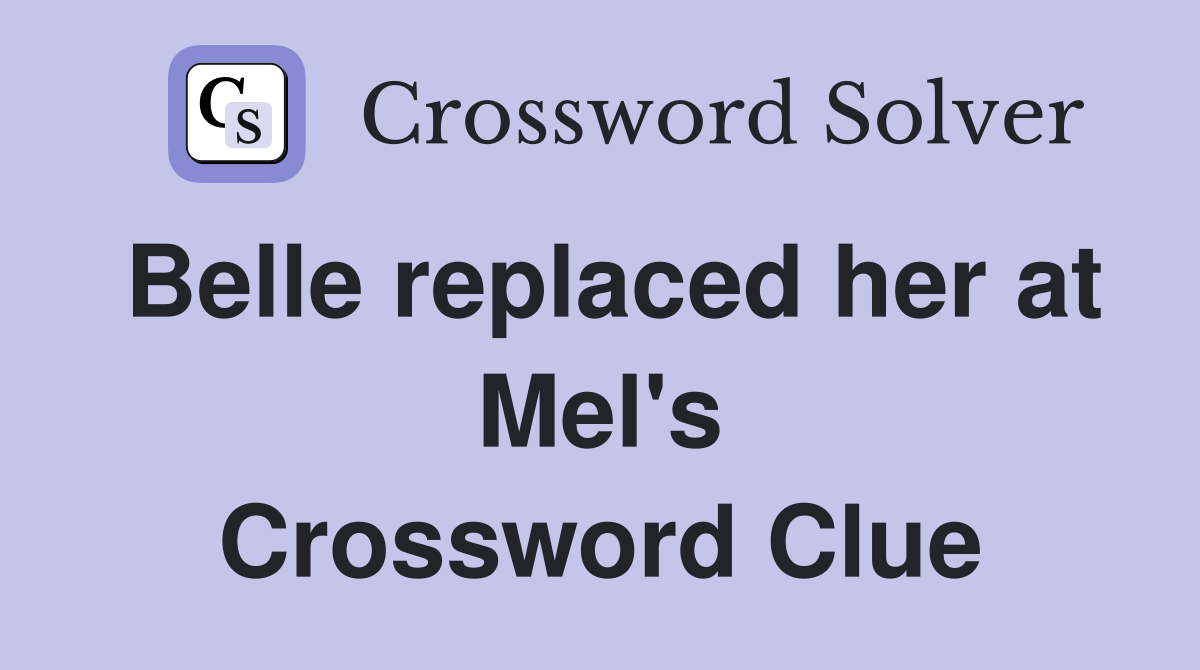 Belle replaced her at Mel's Crossword Clue