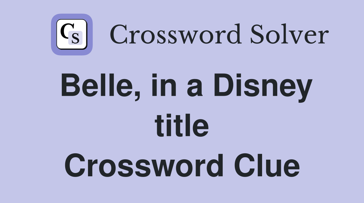 Belle, in a Disney title Crossword Clue
