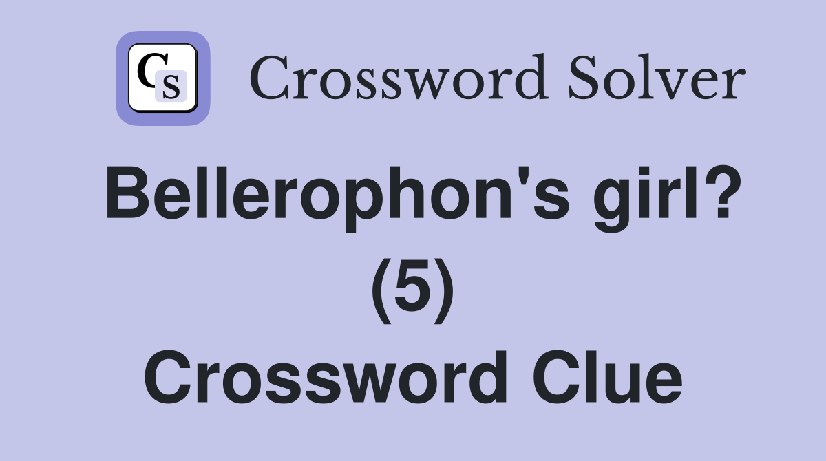 Bellerophon's girl? (5) Crossword Clue