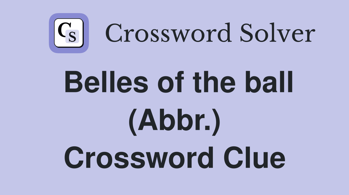 Belles of the ball (Abbr.) Crossword Clue