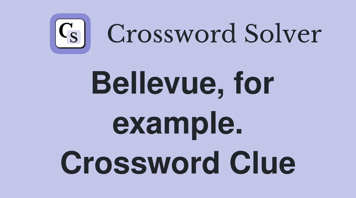 Bellevue, for example. Crossword Clue