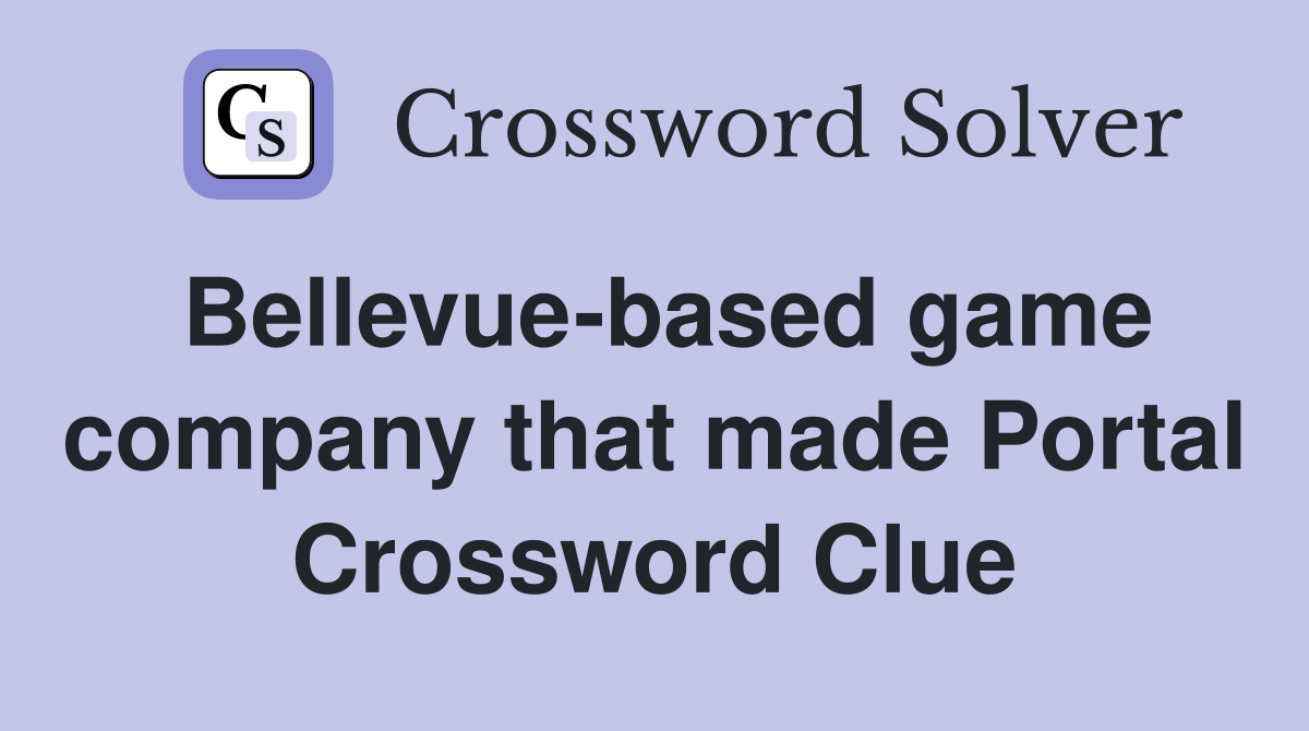 Bellevue-based game company that made Portal Crossword Clue