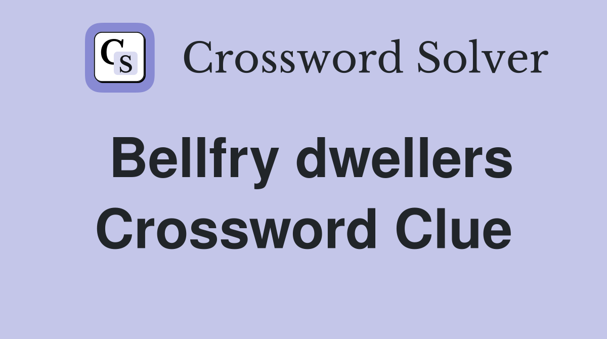Bellfry dwellers Crossword Clue