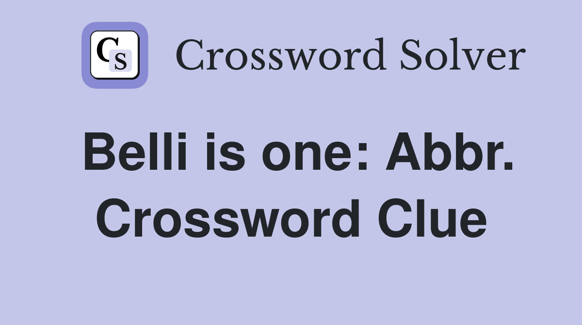 Belli is one: Abbr. Crossword Clue