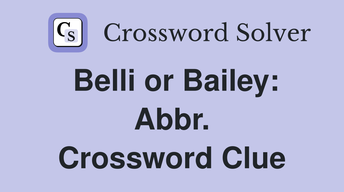 Belli or Bailey: Abbr. Crossword Clue