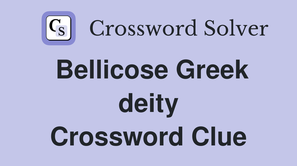 Bellicose Greek deity Crossword Clue