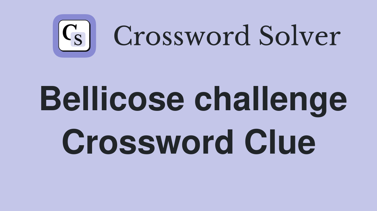 Bellicose challenge Crossword Clue